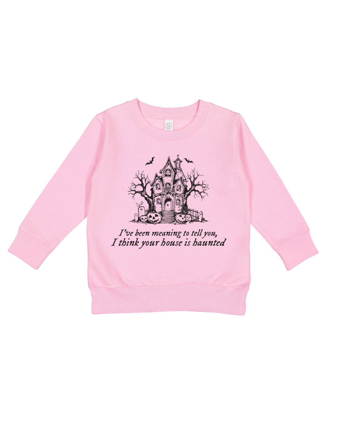 I Think Your House Is Haunted Toddler Sweatshirt