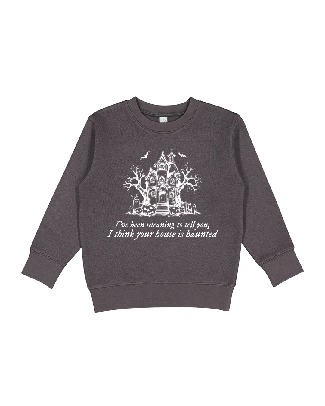 I Think Your House Is Haunted Toddler Sweatshirt