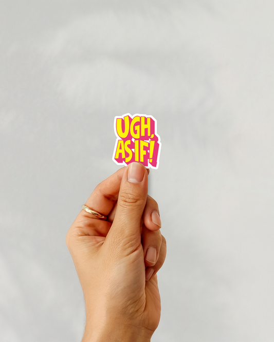 Ugh As If Vinyl Sticker