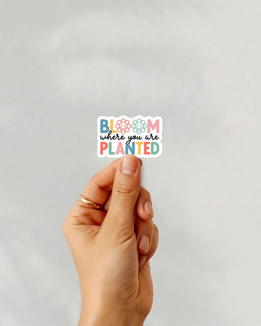 Bloom Where You Are Planted Vinyl Sticker