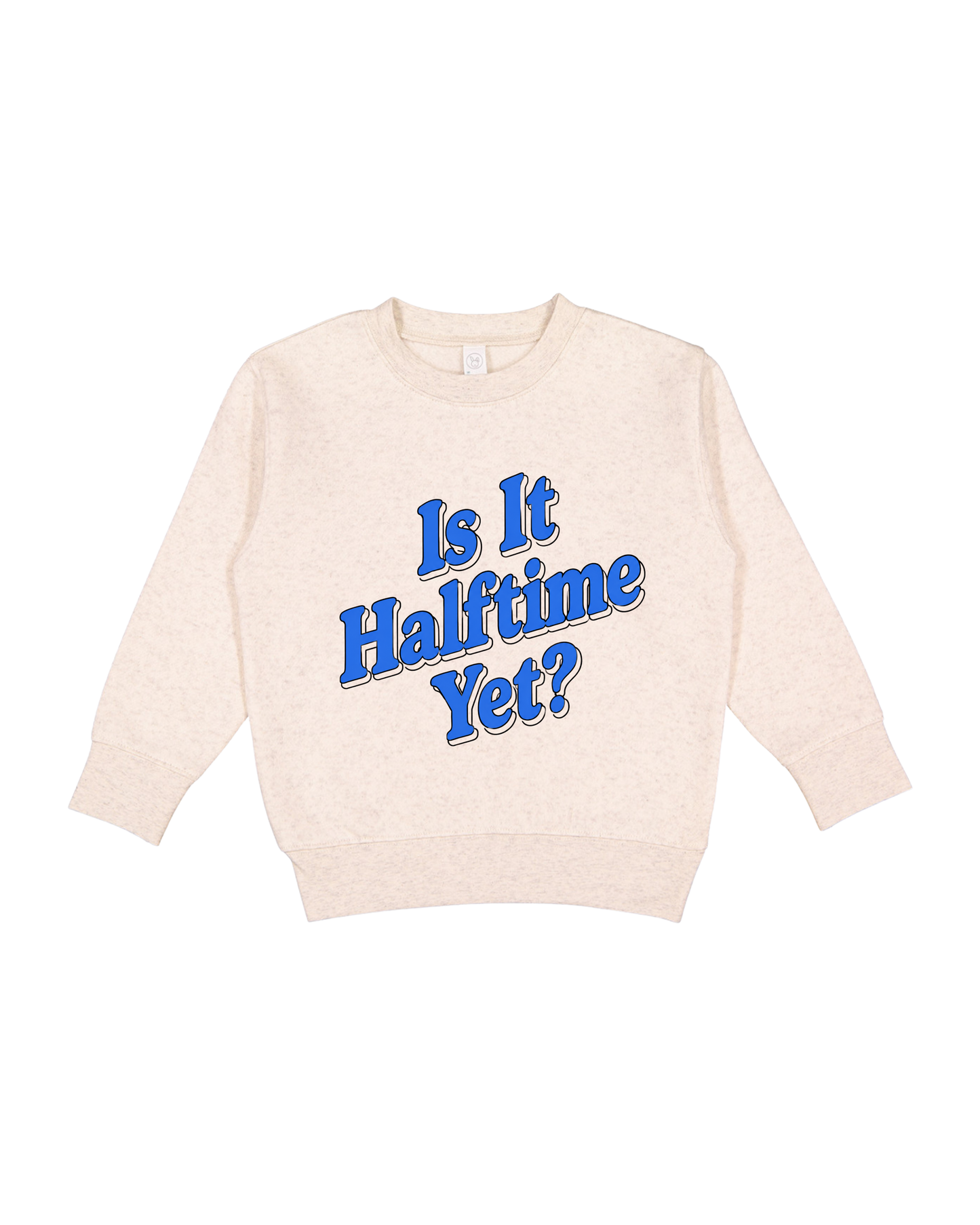 Is It Halftime Yet Toddler Sweatshirt