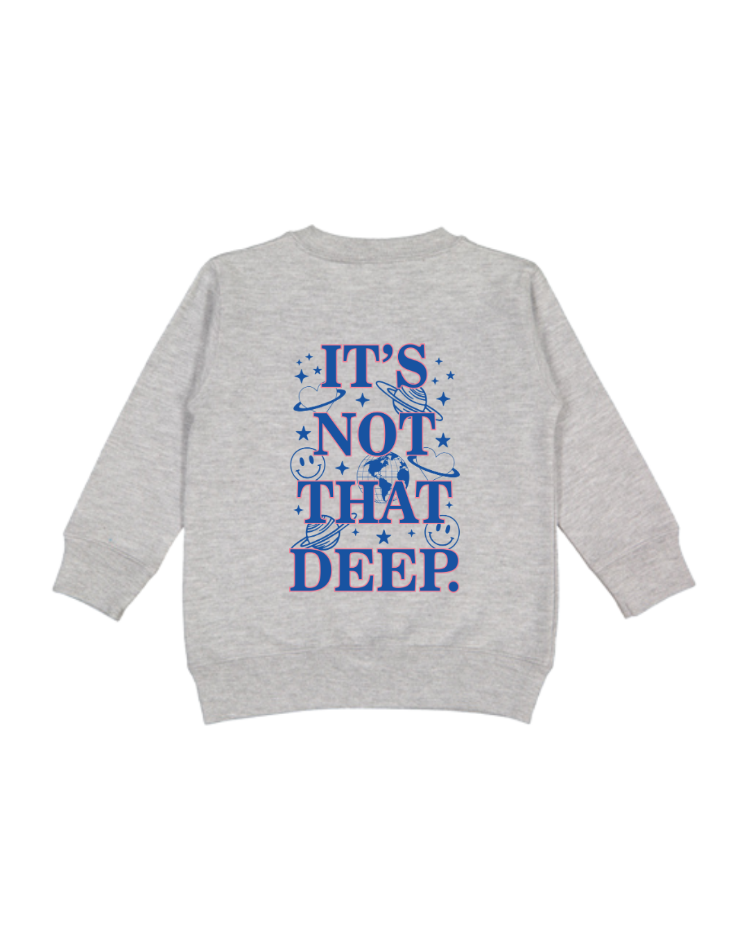 It’s Not That Deep Toddler Sweatshirt