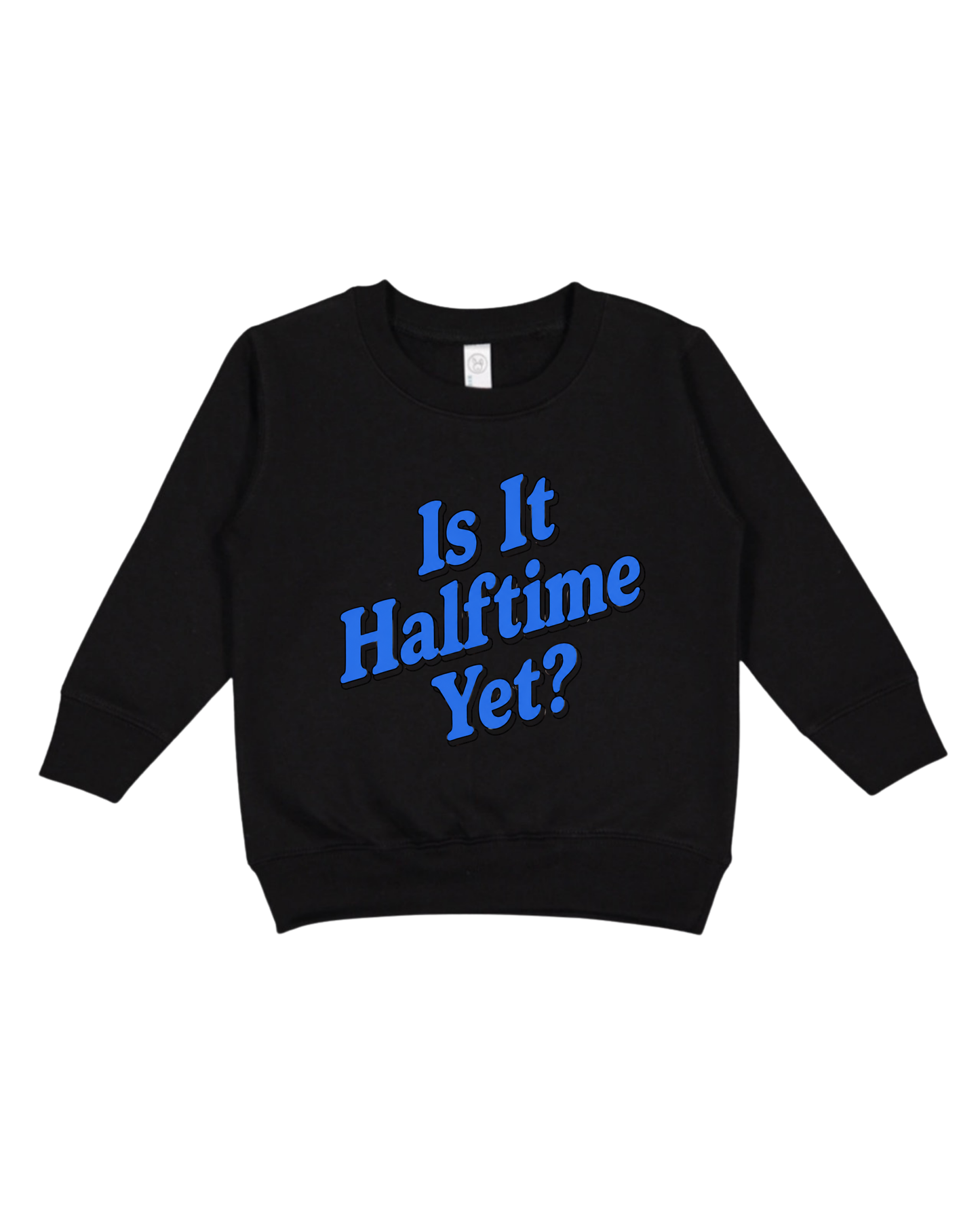 Is It Halftime Yet Toddler Sweatshirt