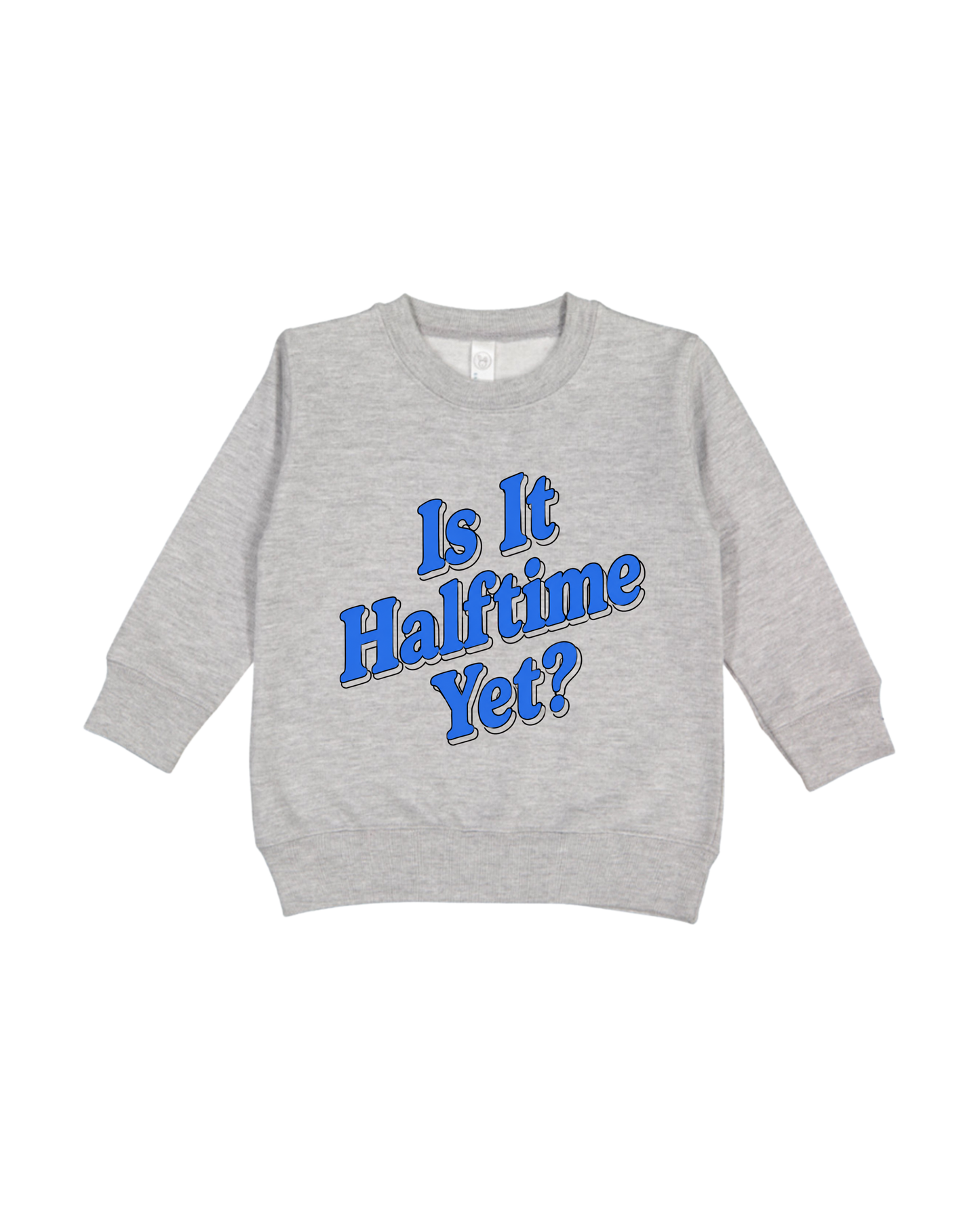 Is It Halftime Yet Toddler Sweatshirt