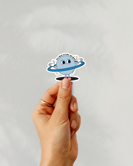 It’s Okay To Take Up Space Vinyl Sticker